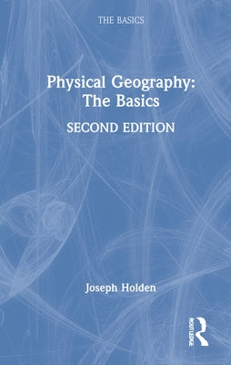 Physical Geography: The Basics by Holden, Joseph