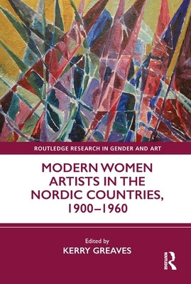Modern Women Artists in the Nordic Countries, 1900-1960 by Greaves, Kerry