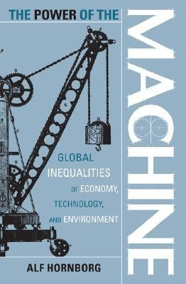 Globalization and the Environment: Global Inequalities of Economy, Technology, and Environment by Hornborg, Alf