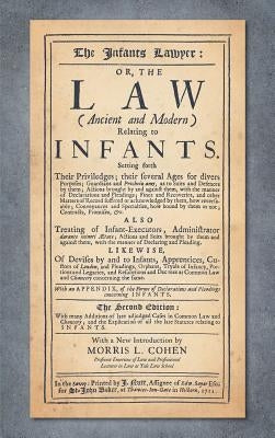 The Infants Lawyer: Or the Law (Ancient and Modern) Relating to Infants. Setting Forth Their Priviledges ... With many Additions of Late A by Cater, Samuel