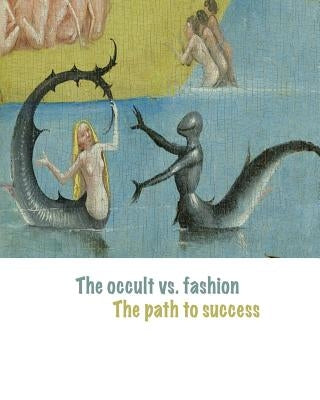 The Occult vs. Fashion, the Path to Success: Emerging designers in the global fashion market by Speshock, Shannon