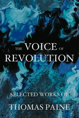 The Voice of Revolution: Selected Works of Thomas Paine by Paine, Thomas