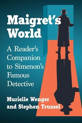 Maigret's World: A Reader's Companion to Simenon's Famous Detective by Wenger, Murielle