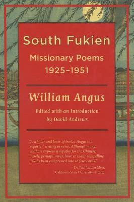 South Fukien: Missionary Poems, 1925-1951 by Angus, William