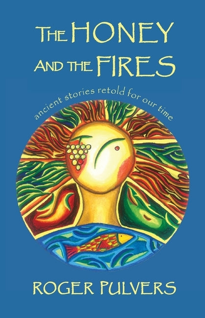 The Honey and the Fires by Pulvers, Roger