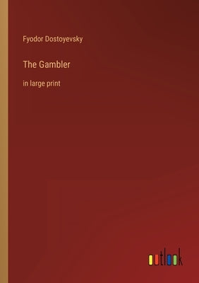 The Gambler: in large print by Dostoyevsky, Fyodor