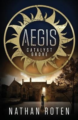 Aegis: Catalyst Grove (Book 1 of the Children's Urban Fantasy Action Series) by Roten, Nathan