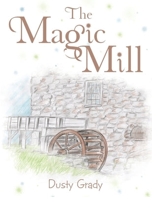 The Magic Mill by Grady, Dusty