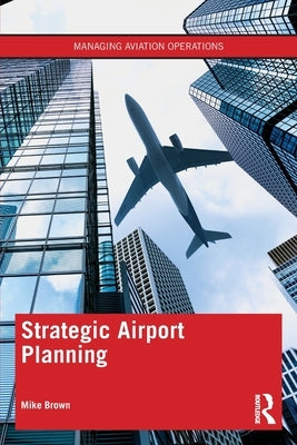 Strategic Airport Planning by Brown, Mike