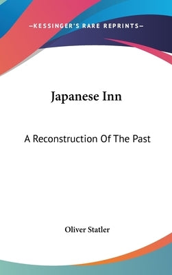 Japanese Inn: A Reconstruction Of The Past by Statler, Oliver