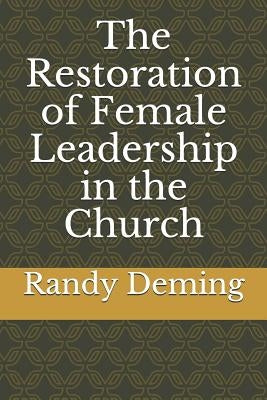 The Restoration of Female Leadership in the Church by Deming, Randy