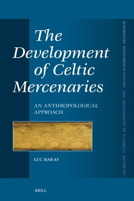 The Development of Celtic Mercenaries: An Anthropological Approach by Baray, Luc