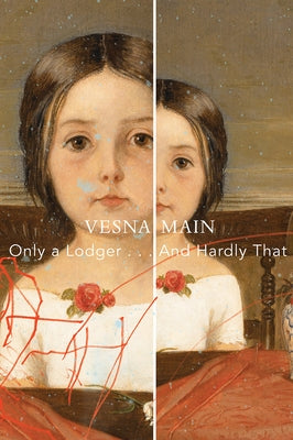 Only a Lodger . . . and Hardly That: A Fictional Autobiography by Main, Vesna