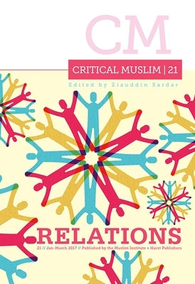 Critical Muslim 21: Relations by Sardar, Ziauddin