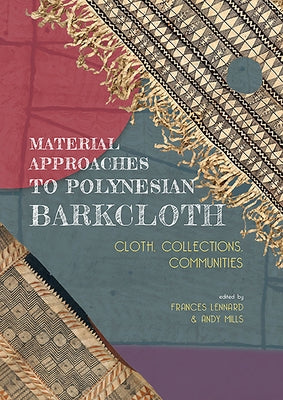 Material Approaches to Polynesian Barkcloth: Cloth, Collections, Communities by Lennard, Frances