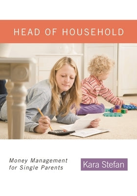 Head of Household: Money Management for Single Parents by Stefan, Kara