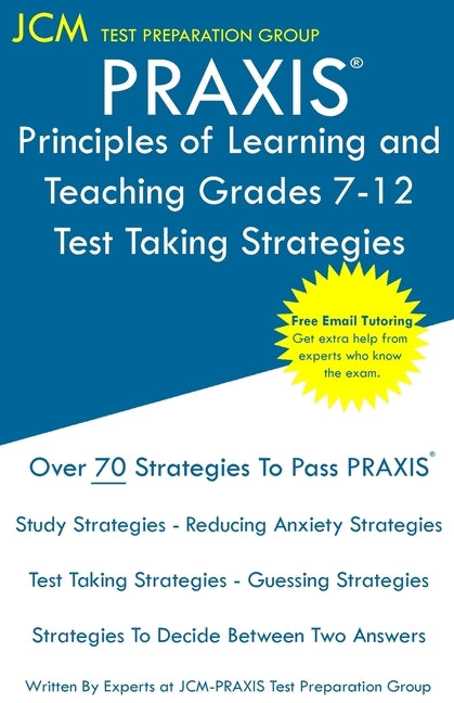 PRAXIS Principles of Learning and Teaching Grades 7-12 - Test Taking Strategies: PRAXIS 5624 - Free Online Tutoring - New 2020 Edition - The latest st by Test Preparation Group, Jcm-Praxis
