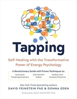 Tapping: Self-Healing with the Transformative Power of Energy Psychology by Eden, Donna