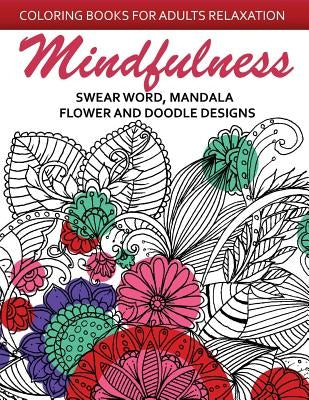 Mindfulness Swear Word Mandala Flower and Doodle Design: Anti-Stress Coloring Book for seniors and Beginners by Adult Coloring Books