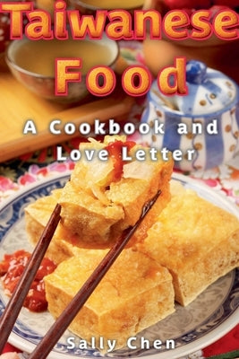 Taiwanese Food: A Cookbook and Love Letter by Chen, Sally