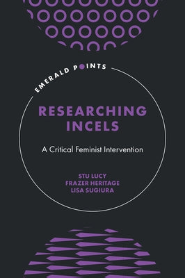 Researching Incels: A Critical Feminist Intervention by Lucy, Stu