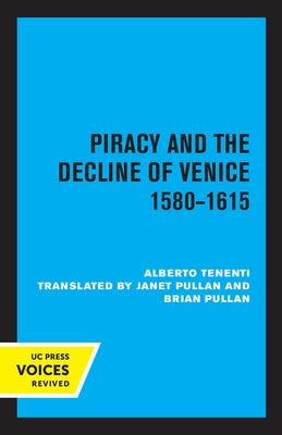 Piracy and the Decline of Venice 1580 - 1615 by Tenenti, Alberto