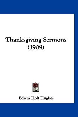 Thanksgiving Sermons (1909) by Hughes, Edwin Holt