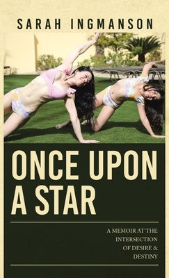 Once Upon a Star: A Memoir at the Intersection of Desire & Destiny by Ingmanson, Sarah