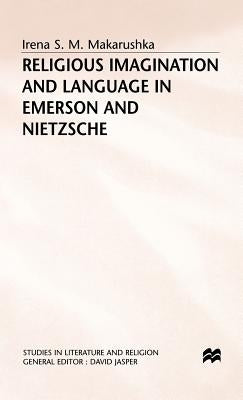 Religious Imagination and Language in Emerson and Nietzsche by Makarushka, I.