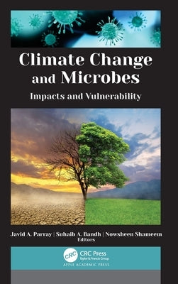 Climate Change and Microbes: Impacts and Vulnerability by Parray, Javid A.