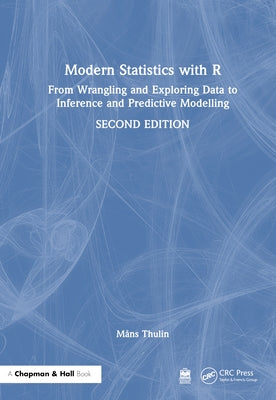 Modern Statistics with R: From Wrangling and Exploring Data to Inference and Predictive Modelling by Thulin, M?ns