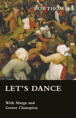Let's Dance - With Marge and Gower Champion as Told to Bob Thomas by Thomas, Bob