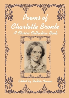 Poems of Charlotte Bronte, A Classic Collection Book by Brewer, Debbie