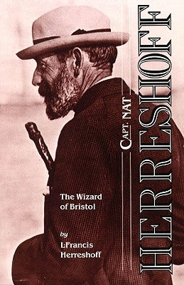 Capt. Nat Herreshoff: The Wizard of Bristol by Herreshoff, L. Francis