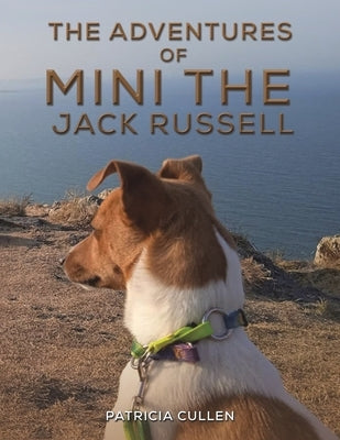 The Adventures of Mini the Jack Russell by Cullen, Patricia