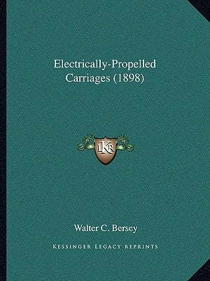 Electrically-Propelled Carriages (1898) by Bersey, Walter C.