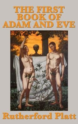 The First Book of Adam and Eve by Platt, Rutherford