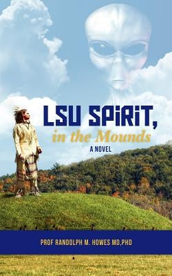 LSU Spirit, in the Mounds by Howes MD, Phd Randolph M.