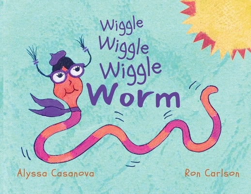 Wiggle Wiggle Wiggle Worm by Casanova, Alyssa