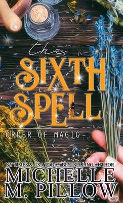 The Sixth Spell: A Paranormal Women's Fiction Romance Novel by Pillow, Michelle M.