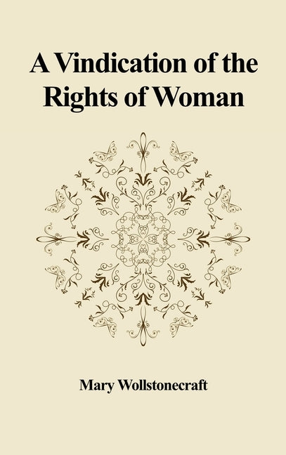 A Vindication of the Rights of Woman: With Strictures on Political and Moral Subjects by Wollstonecraft, Mary