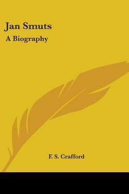 Jan Smuts: A Biography by Crafford, F. S.