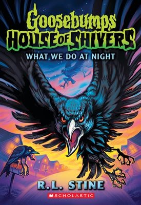 What We Do in the Night (Goosebumps House of Shivers #7) by Stine, R. L.