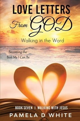 Love Letters from God: Walking in the Word by White, Pamela D.