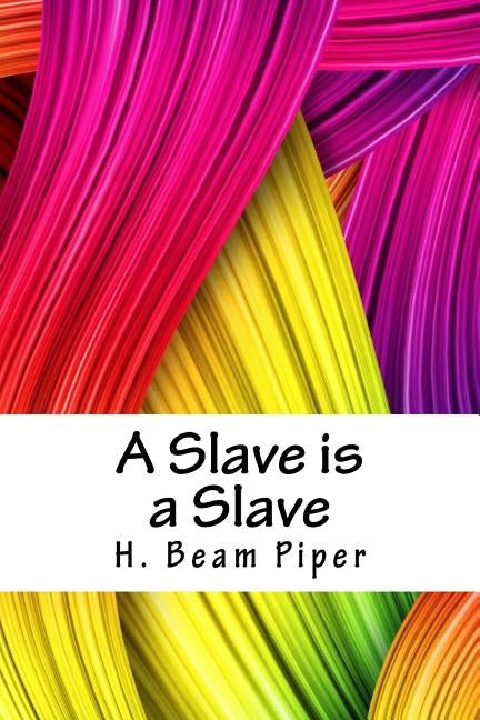 A Slave Is a Slave by Piper, H. Beam