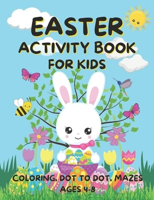 Easter Activity Book for Kids Ages 4-8: Fun Easter Coloring Pages, Dot to Dot, and Mazes Great for Girls and Boys by Riley, Robin