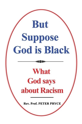 But Suppose God is Black: What God says about Racism by Pryce, Peter