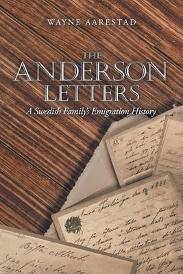 The Anderson Letters: A Swedish Family's Emigration History by Aarestad, Wayne