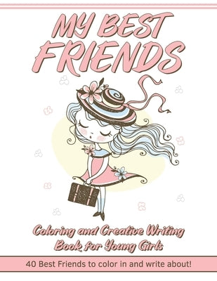 My Best Friends: Coloring and Creative Writing Book for Young Girls: 40 Best Friends to Color In and Write About: Create a Personality by Publishing, Make A. Change