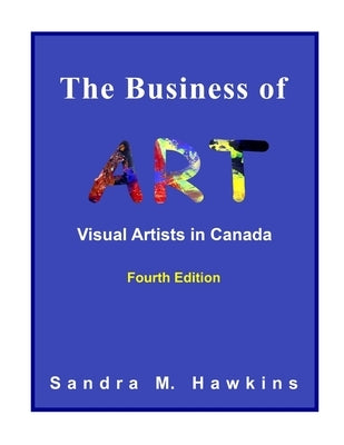 The Business of Art - Visual Artists in Canada by Hawkins, Sandra M.